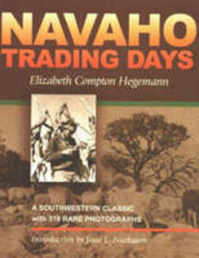 Navaho Trading Days: A Southwestern Classic with 318 Rare Photographs - E.C. Hegemann - Books - University of New Mexico Press - 9780826309402 - August 30, 2004