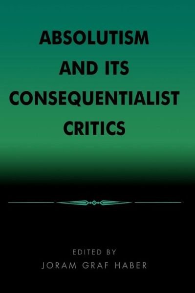 Cover for Joram Graf Haber · Absolutism and Its Consequentialist Critics (Taschenbuch) (1994)