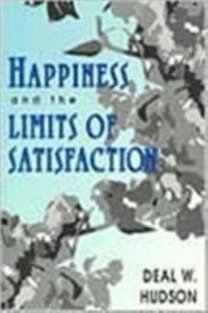 Cover for Deal W. Hudson · Happiness and the Limits of Satisfaction (Pocketbok) (1995)