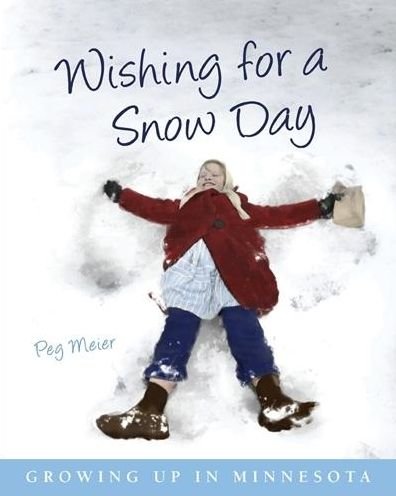 Cover for Peg Meier · Wishing for a Snow Day: Growing Up in Minnesota (Paperback Book) (2010)
