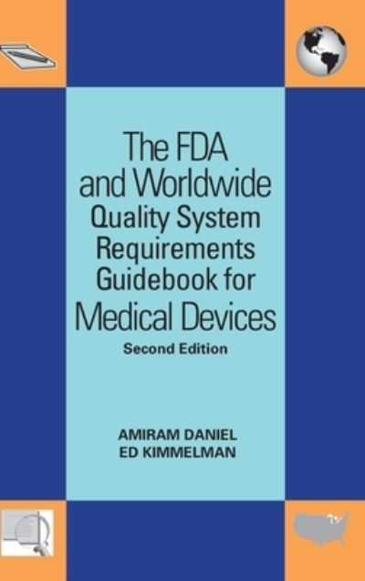 Cover for Amiram Daniel · The FDA and worldwide quality system requirements guidebook for medical devices (Book) [2nd edition] (2008)