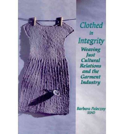 Barbara Paleczny · Clothed in Integrity: Weaving Just Cultural Relations and the Garment Industry (Paperback Bog) (2000)