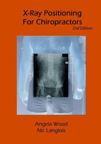 Cover for Angela Wood · X-Ray Positioning for Chiropractors 2nd Edition (Paperback Bog) (2008)