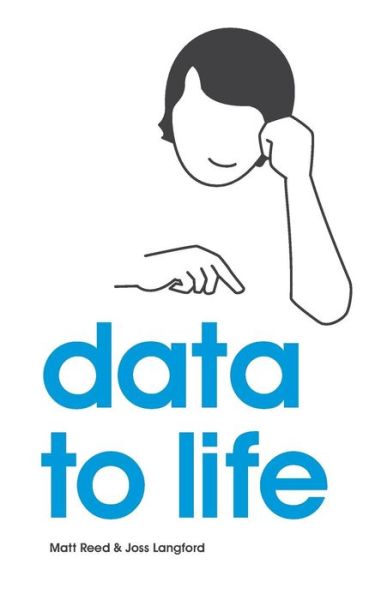 Joss Langford · Data to Life (Paperback Bog) [Version 1.0 edition] (2013)