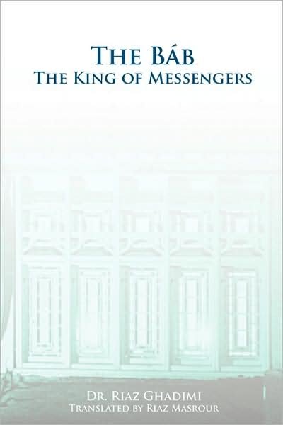 Riaz Ghadimi · The Bab: The King of Messengers (Paperback Book) (2009)