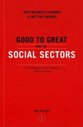 Good To Great And The Social Sectors: A Monograph to Accompany Good to Great - Good to Great - Jim Collins - Kirjat - HarperCollins - 9780977326402 - tiistai 22. marraskuuta 2005