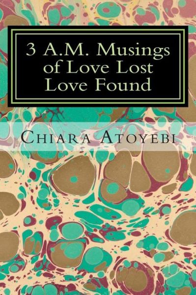 Cover for Chiara Atoyebi · 3 A.m. Musings of Love Lost Love Found (Paperback Book) (2015)