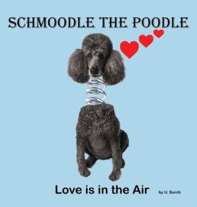 Cover for U Burch · Schmoodle the Poodle - Love is in the Air (Inbunden Bok) (2022)