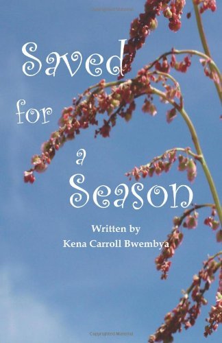 Saved for a Season - Kena Carroll Bwembya - Books - Keeping With the Industry Publishing - 9780979041402 - August 7, 2010