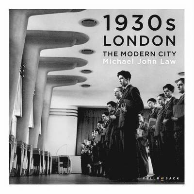 Cover for Michael John Law · 1930s London: The Modern City (Paperback Book) (2015)