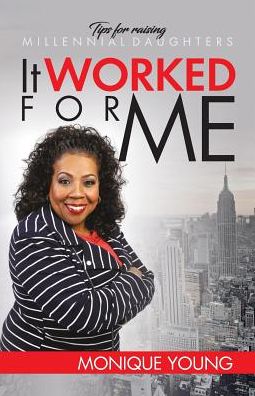 Cover for Young Monique · It Worked for Me Tips for Raising Millennial Daughters (Paperback Book) (2018)