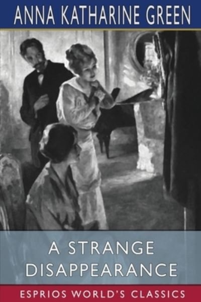 Cover for Anna Katharine Green · A Strange Disappearance (Esprios Classics) (Taschenbuch) (2024)