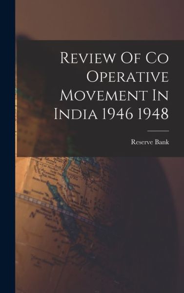 Cover for Reserve Bank · Review Of Co Operative Movement In India 1946 1948 (Hardcover Book) (2021)