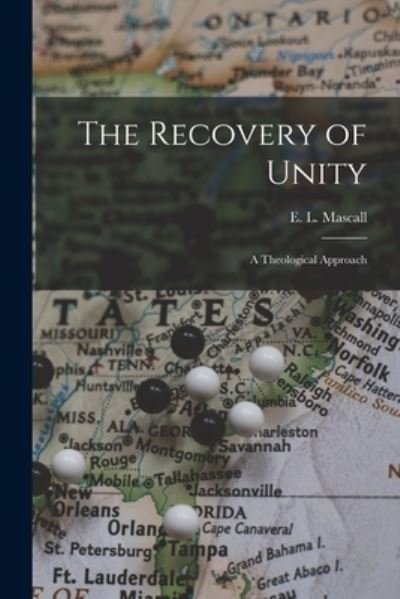 Cover for E L (Eric Lionel) 1905- Mascall · The Recovery of Unity; a Theological Approach (Pocketbok) (2021)