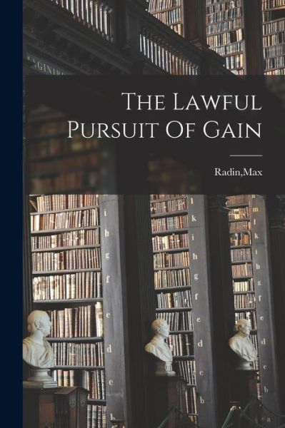 Cover for Max Radin · The Lawful Pursuit Of Gain (Paperback Book) (2021)