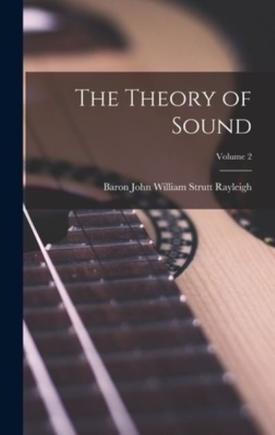 Cover for Baron John William Strutt Rayleigh · The Theory of Sound; Volume 2 (Hardcover Book) (2022)