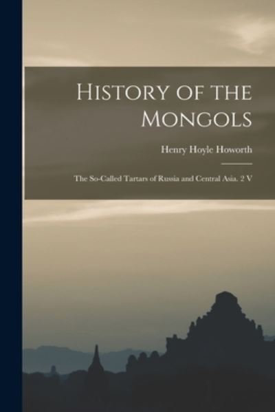 Cover for Henry Hoyle Howorth · History of the Mongols (Bog) (2022)