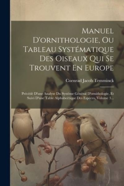 Cover for Coenrad Jacob Temminck · Manuel d'ornithologie, Ou Tableau Systématique des Oiseaux Qui Se Trouvent en Europe (Buch) (2023)