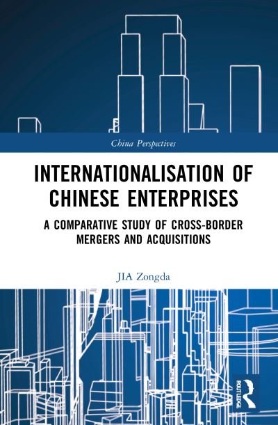 Internationalisation of Chinese Enterprises: A Comparative Study of Cross-border Mergers and Acquisitions - China Perspectives - Jia Zongda - Kirjat - Taylor & Francis Ltd - 9781032004402 - maanantai 31. toukokuuta 2021
