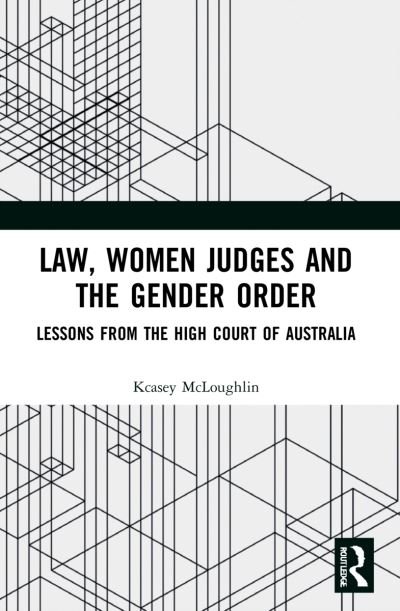 Cover for Kcasey McLoughlin · Law, Women Judges and the Gender Order: Lessons from the High Court of Australia (Paperback Book) (2023)