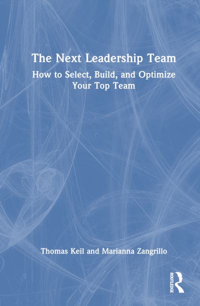 Cover for Thomas Keil · The Next Leadership Team: How to Select, Build, and Optimize Your Top Team (Hardcover Book) (2023)