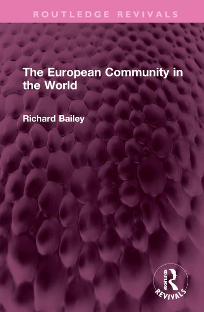 Cover for Richard Bailey · The European Community in the World - Routledge Revivals (Hardcover Book) (2023)