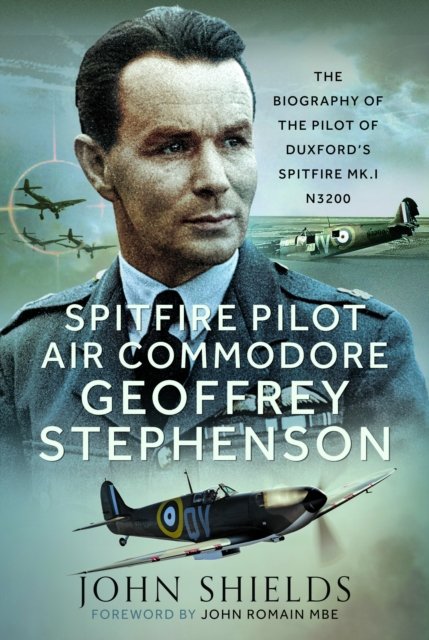 Cover for John Shields · Spitfire Pilot Air Commodore Geoffrey Stephenson: The Biography of the Pilot of Duxford’s Spitfire Mk.I N3200 (Gebundenes Buch) (2024)