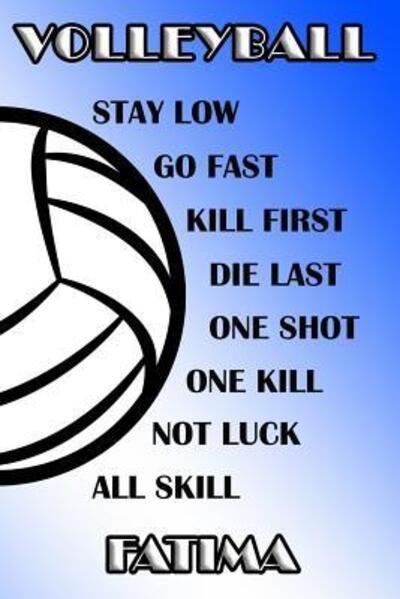 Cover for Shelly James · Volleyball Stay Low Go Fast Kill First Die Last One Shot One Kill Not Luck All Skill Fatima (Paperback Book) (2019)