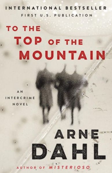 Cover for Arne Dahl · To the Top of the Mountain: an Intercrime Novel (Paperback Bog) (2015)