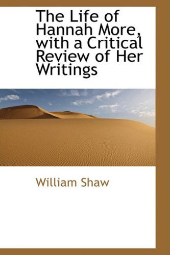 Cover for William Shaw · The Life of Hannah More, with a Critical Review of Her Writings (Paperback Book) (2009)