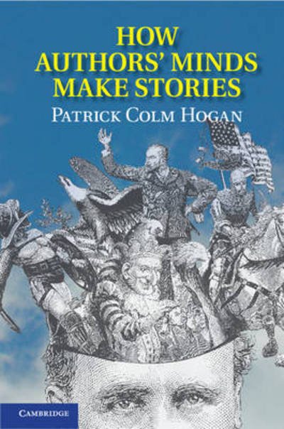 Cover for Hogan, Patrick Colm (University of Connecticut) · How Authors' Minds Make Stories (Gebundenes Buch) (2013)