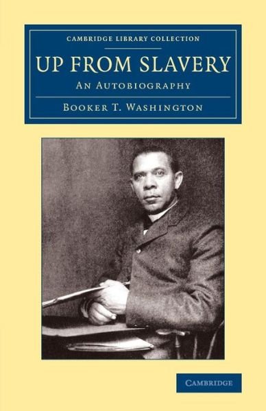 Cover for Booker T. Washington · Up from Slavery: An Autobiography - Cambridge Library Collection - Slavery and Abolition (Paperback Book) (2014)