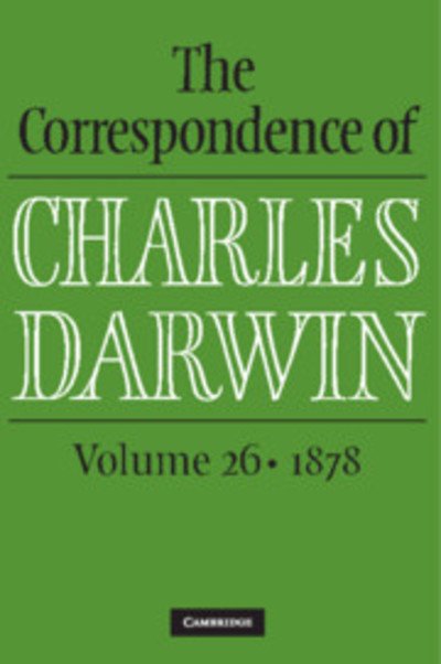 Cover for Charles Darwin · The Correspondence of Charles Darwin: Volume 26, 1878 - The Correspondence of Charles Darwin (Hardcover Book) (2018)