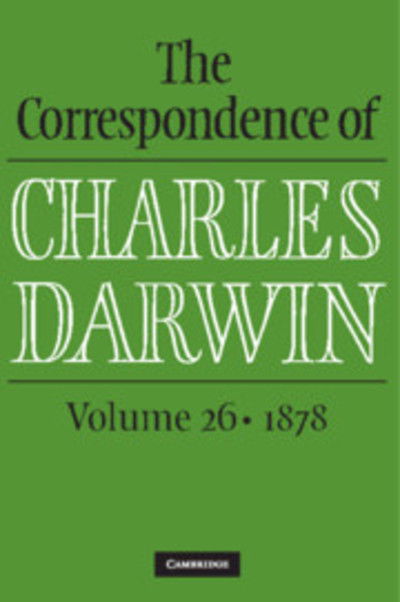 Cover for Charles Darwin · The Correspondence of Charles Darwin: Volume 26, 1878 - The Correspondence of Charles Darwin (Hardcover Book) (2018)