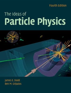 Cover for Dodd, James E. (St Cross College, Oxford) · The Ideas of Particle Physics (Paperback Bog) [4 Revised edition] (2020)