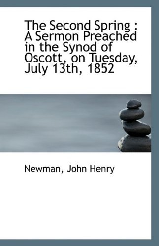Cover for Newman John Henry · The Second Spring: a Sermon Preached in the Synod of Oscott, on Tuesday, July 13th, 1852 (Paperback Book) (2009)