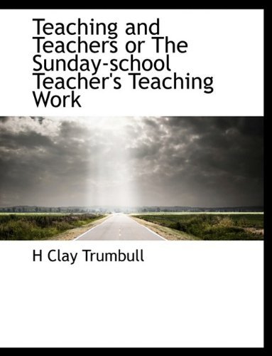 Cover for H Clay Trumbull · Teaching and Teachers or the Sunday-school Teacher's Teaching Work (Paperback Book) (2009)