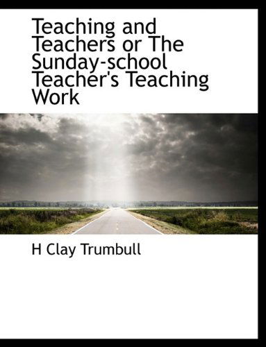 Cover for H Clay Trumbull · Teaching and Teachers or the Sunday-school Teacher's Teaching Work (Paperback Bog) (2009)