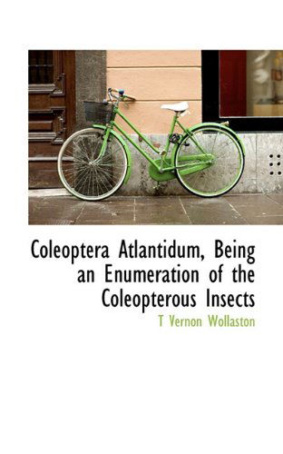 Cover for T Vernon Wollaston · Coleoptera Atlantidum, Being an Enumeration of the Coleopterous Insects (Paperback Book) (2009)