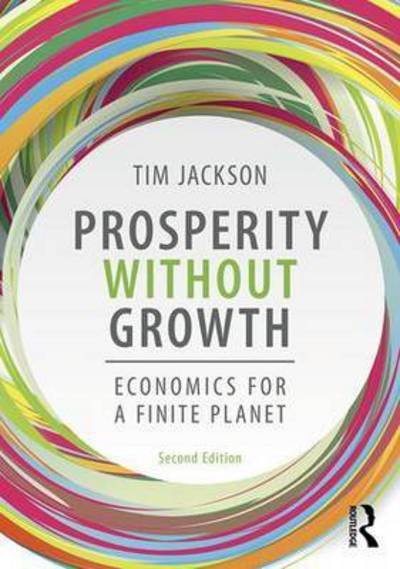 Cover for Jackson, Tim (University of Surrey, UK) · Prosperity without Growth: Foundations for the Economy of Tomorrow (Hardcover bog) (2016)