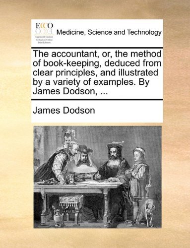 Cover for James Dodson · The Accountant, Or, the Method of Book-keeping, Deduced from Clear Principles, and Illustrated by a Variety of Examples. by James Dodson, ... (Paperback Bog) (2010)