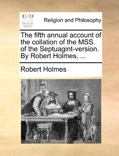 Cover for Robert Holmes · The Fifth Annual Account of the Collation of the Mss. of the Septuagint-version. by Robert Holmes, ... (Paperback Book) (2010)