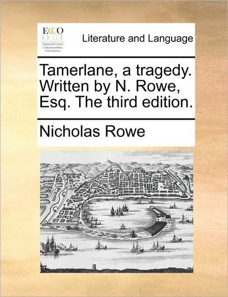 Cover for Nicholas Rowe · Tamerlane, a Tragedy. Written by N. Rowe, Esq. the Third Edition. (Paperback Bog) (2010)