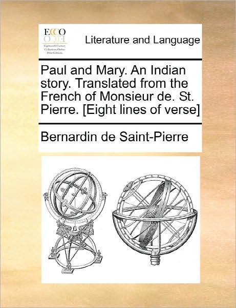 Cover for Bernadin De Saint-pierre · Paul and Mary. an Indian Story. Translated from the French of Monsieur De. St. Pierre. [eight Lines of Verse] (Paperback Book) (2010)