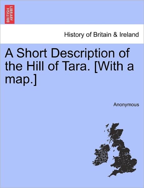 Cover for Anonymous · A Short Description of the Hill of Tara. [with a Map.] (Paperback Bog) (2011)