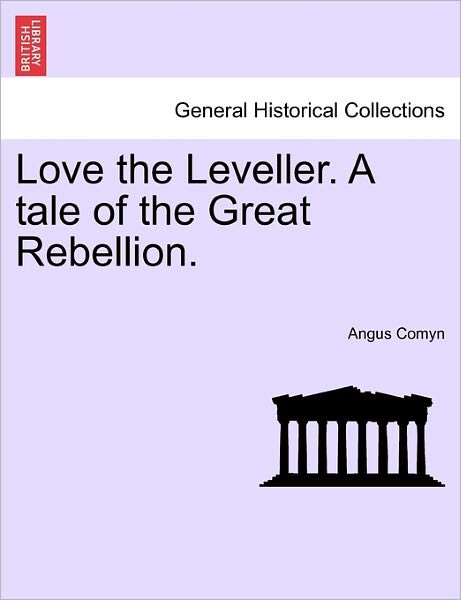 Cover for Angus Comyn · Love the Leveller. a Tale of the Great Rebellion. (Taschenbuch) (2011)