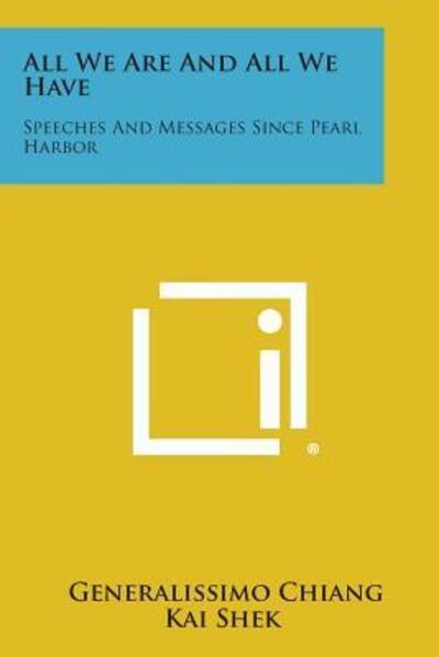 Cover for Generalissimo Chiang Kai Shek · All We Are and All We Have: Speeches and Messages Since Pearl Harbor (Pocketbok) (2013)