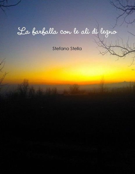 La Farfalla Dalle Ali Di Legno - Stefano Stella - Livros - Lulu.com - 9781291689402 - 11 de janeiro de 2014