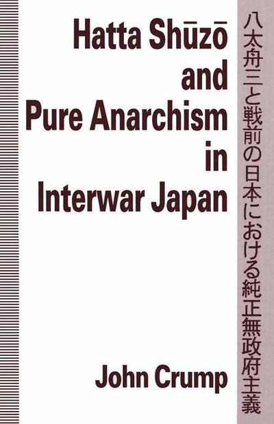 Cover for John Crump · Hatta Shuzo and Pure Anarchism in Interwar Japan (Taschenbuch) [1st ed. 1993 edition] (1993)