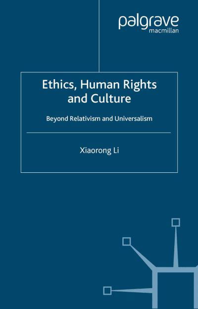 Cover for X. Li · Ethics, Human Rights and Culture: Beyond Relativism and Universalism (Pocketbok) [1st ed. 2006 edition] (2006)